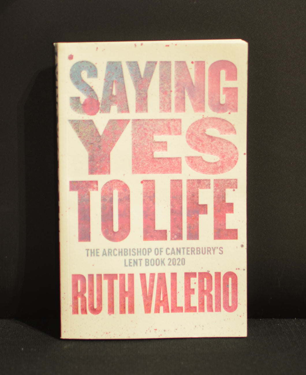 Saying Yes To Life -The Archbishop of Canterbury's Lent Book 2020